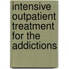 Intensive Outpatient Treatment for the Addictions door Edward L. Gottheil