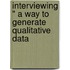 Interviewing " A Way To Generate Qualitative Data