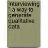 Interviewing " A Way To Generate Qualitative Data by Corinna Colette Vellnagel
