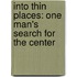 Into Thin Places: One Man's Search For The Center