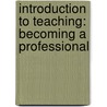 Introduction To Teaching: Becoming A Professional door Paul Eggen