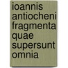 Ioannis Antiocheni Fragmenta Quae Supersunt Omnia door Onbekend