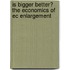 Is Bigger Better? The Economics Of Ec Enlargement
