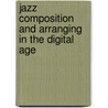 Jazz Composition And Arranging In The Digital Age door Michael Abene
