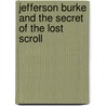 Jefferson Burke And The Secret Of The Lost Scroll by Ace Collins