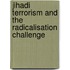 Jihadi Terrorism And The Radicalisation Challenge