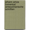 Johann Amos Comenius' antisozinianische Schriften by Simon Kuchlbauer