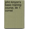 John Kinyon's Basic Training Course, Bk 1: Cornet door John Kinyon