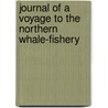 Journal Of A Voyage To The Northern Whale-Fishery by William Scoresby