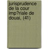 Jurisprudence De La Cour Imp?Riale De Douai, (41) door France