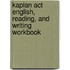 Kaplan Act English, Reading, And Writing Workbook