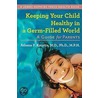 Keeping Your Child Healthy In A Germ-Filled World by Athena P. Kourtis