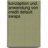 Konzeption Und Anwendung Von Credit Default Swaps door Daniel Drechsler
