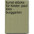 Kunst-Stücke für Kinder: Paul Klee - Burggarten