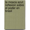 La Mosca Azul: Reflexion Sobre El Poder En Brasil by Frei Betto