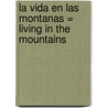 La Vida en las Montanas = Living in the Mountains by Tea Benduhn