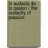 La audacia de la pasion / The Audacity of Passion