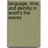 Language, Time, And Identity In Woolf's The Waves door Michael Weinman