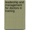 Leadership And Management For Doctors In Training by Stephen Gillam