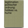 Legitimation Politischer Ordnung: Hobbes Vs. Hume by Juliane Reichel