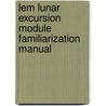 Lem Lunar Excursion Module Familiarization Manual door Grumman Aircraft Engineering Co