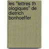 Les "Lettres Th Ologiques" De Dietrich Bonhoeffer by Andrea Tam