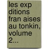 Les Exp Ditions Fran Aises Au Tonkin, Volume 2... by Palat (Barth Lemy-Edmond G.N. Ral)