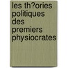 Les Th?Ories Politiques Des Premiers Physiocrates by Andr Lorion