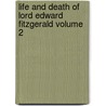 Life And Death Of Lord Edward Fitzgerald Volume 2 door Thomas Moore