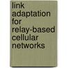 Link Adaptation For Relay-Based Cellular Networks door Dr. Basak Can