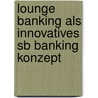 Lounge Banking Als Innovatives Sb Banking Konzept door Harald Frank