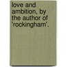 Love And Ambition, By The Author Of 'Rockingham'. door Philippe Ferdinand a. De Rohan-Chabot