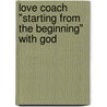 Love Coach "Starting From The Beginning" With God door Kendall L. Carroll