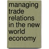 Managing Trade Relations in the New World Economy door Thomas Anderson