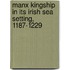 Manx Kingship In Its Irish Sea Setting, 1187-1229