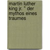 Martin Luther King Jr. " Der Mythos Eines Traumes door Steffen Schraâ¶Der
