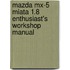 Mazda Mx-5 Miata 1.8 Enthusiast's Workshop Manual