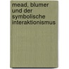 Mead, Blumer Und Der Symbolische Interaktionismus door Francis Müller