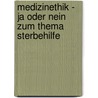 Medizinethik - Ja Oder Nein Zum Thema Sterbehilfe door Nadine Peiler