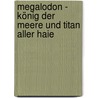 Megalodon - König der Meere und Titan aller Haie door Michael Arnold