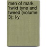 Men Of Mark 'Twixt Tyne And Tweed (Volume 3); L-Y by Richard Welford