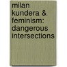 Milan Kundera & Feminism: Dangerous Intersections by John Obrien