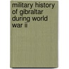 Military History Of Gibraltar During World War Ii by John McBrewster