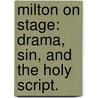 Milton On Stage: Drama, Sin, And The Holy Script. by Brendan Ma Prawdzik