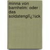 Minna Von Barnhelm: Oder : Das Soldatenglï¿½Ck door Richard Alexander Von Minckwitz