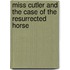 Miss Cutler And The Case Of The Resurrected Horse