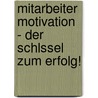 Mitarbeiter Motivation - Der Schlssel Zum Erfolg! door Nadine Rajner