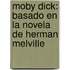 Moby Dick: Basado En La Novela De Herman Melville