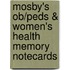 Mosby's Ob/Peds & Women's Health Memory Notecards