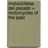 Motocicletas del Pasado = Motorcycles of the Past door Mark Beyer